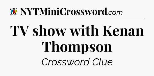 TV show with Kenan Thompson Crossword Clue