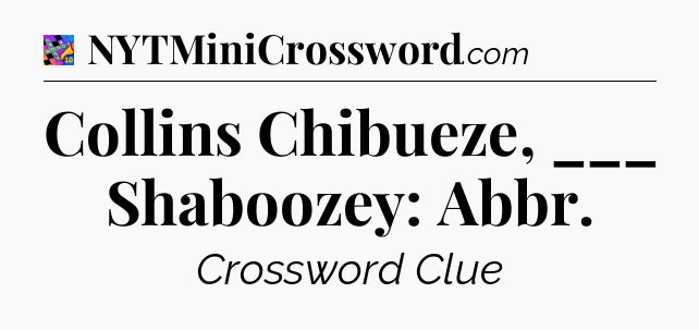 Collins Chibueze, ___ Shaboozey: Abbr Crossword Clue