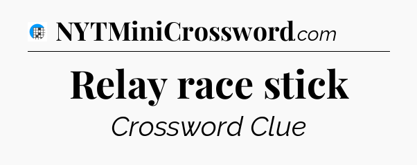 Relay race stick Crossword Clue