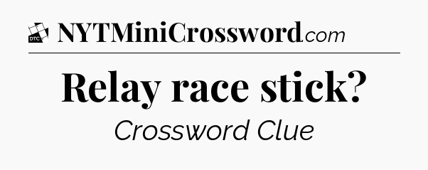 Relay race stick - Daily Themed Mini Crossword