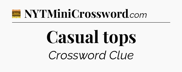 Casual tops - Eugene Sheffer Crossword