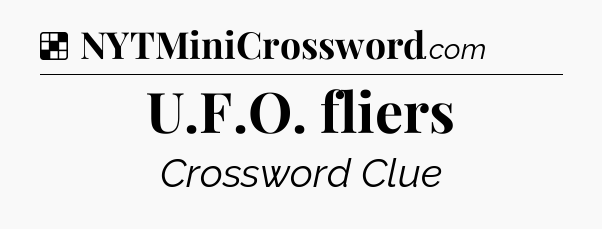 Solution: U.F.O. fliers - NYT Crossword
