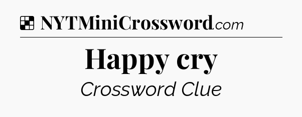 Solution: Happy cry - NYT Crossword