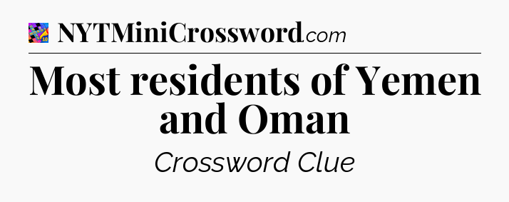 Most residents of Yemen and Oman Crossword Clue