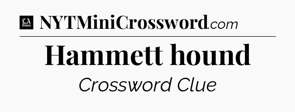Hammett hound - LA Times Crossword