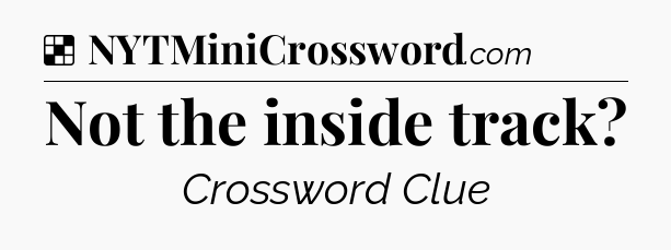 Solution: Not the inside track - NYT Crossword