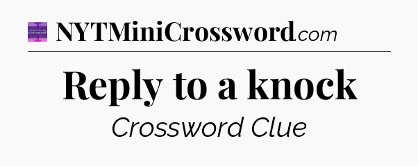 Reply to a knock - Thomas Joseph Crossword