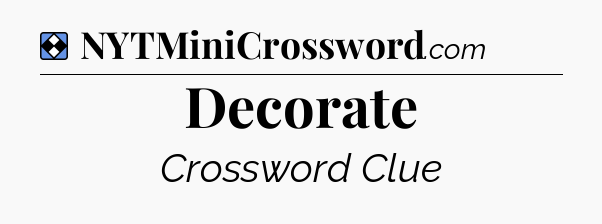 Solution: Decorate - NYT Mini Crossword