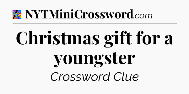 Christmas gift for a youngster Crossword Clue