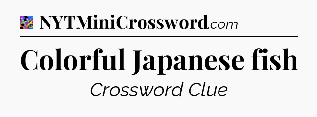 Colorful Japanese fish Crossword Clue