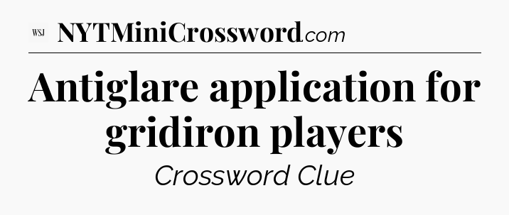 Antiglare application for gridiron players - WSJ Crossword