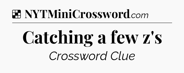 Solution: Catching a few z's - NYT Crossword