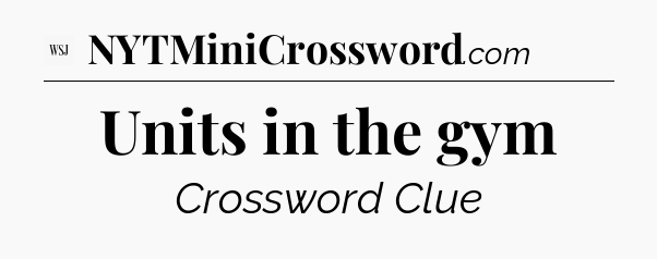 Units in the gym - WSJ Crossword