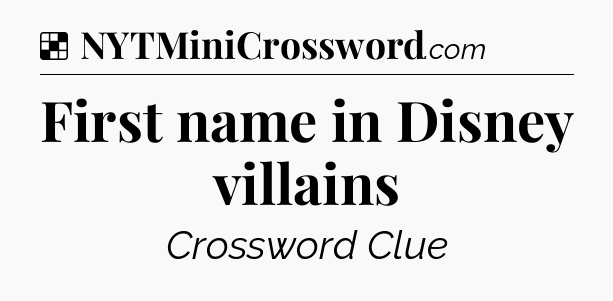 Solution: First name in Disney villains - NYT Crossword