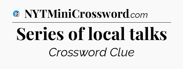 Series of local talks Crossword Clue