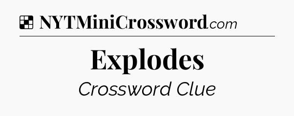Solution: Explodes - NYT Crossword