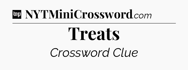 Treats Crossword Clue