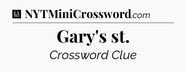 Gary's st - LA Times Crossword