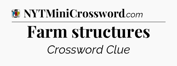 Farm structures Crossword Clue