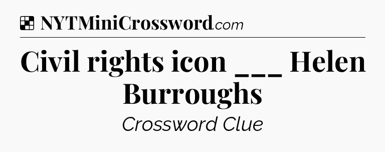 Solution: Civil rights icon ___ Helen Burroughs - NYT Crossword
