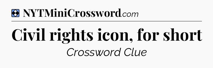Solution: Civil rights icon, for short - NYT Mini Crossword