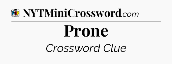 Prone Crossword Clue