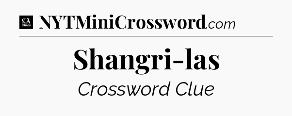 Shangri-las - LA Times Crossword