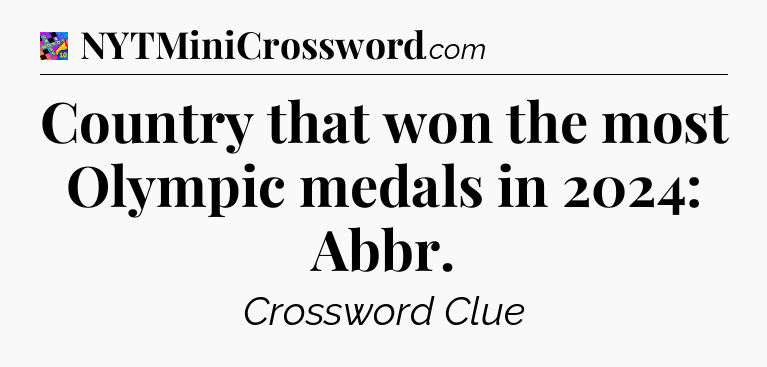 Country that won the most Olympic medals in 2024: Abbr Crossword Clue