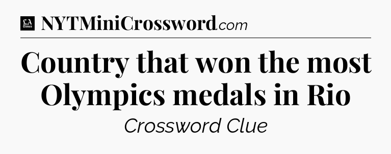 Country that won the most Olympics medals in Rio - LA Times Crossword