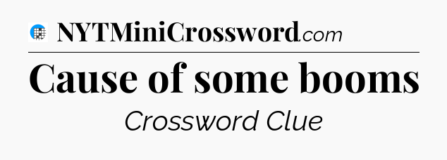 Cause of some booms Crossword Clue