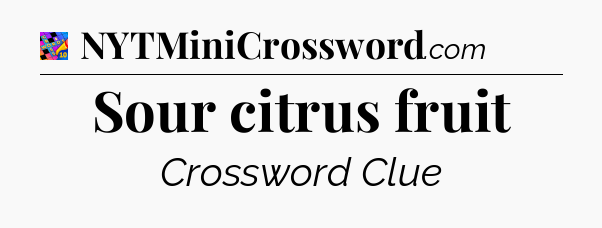 Sour citrus fruit Crossword Clue