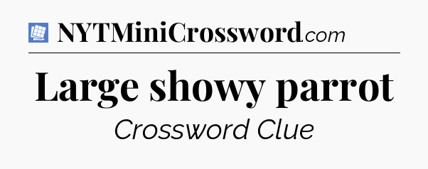 Large showy parrot Puzzle Page Crossword Clue