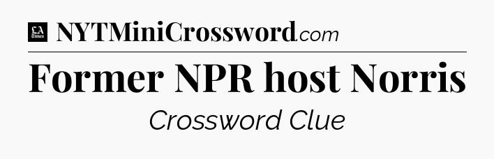 Former NPR host Norris - LA Times Crossword