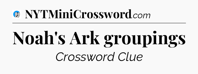 Noah's Ark groupings Crossword Clue