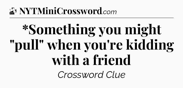 *Something you might 