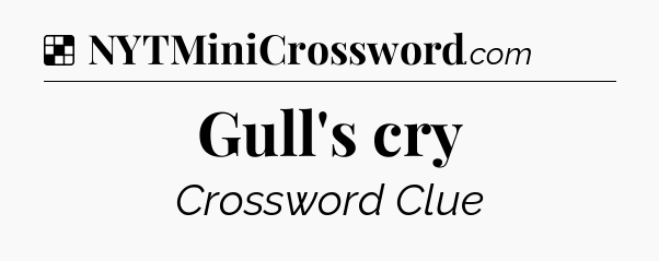 Solution: Gull's cry - NYT Crossword