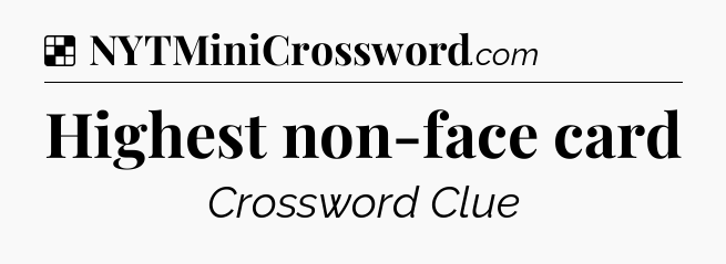 Solution: Highest non-face card - NYT Crossword