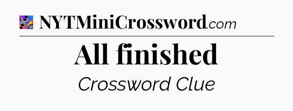 All finished Crossword Clue