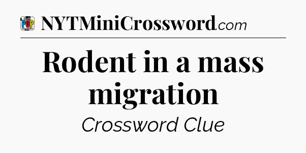 Rodent in a mass migration Crossword Clue