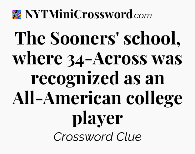 The Sooners' school, where 34-Across was recognized as an All-American college player Crossword Clue