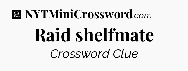 Raid shelfmate - LA Times Crossword