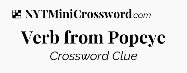 Solution: Verb from Popeye - NYT Crossword