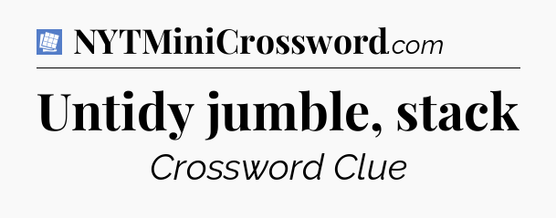 Untidy jumble, stack Puzzle Page Crossword Clue