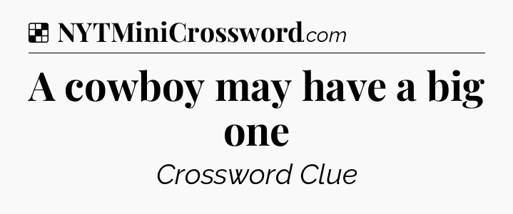 Solution: A cowboy may have a big one - NYT Crossword