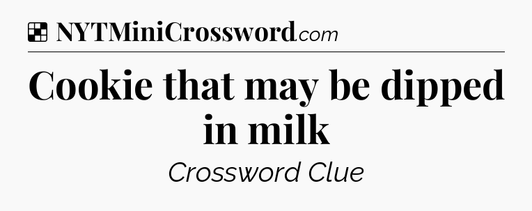 Solution: Cookie that may be dipped in milk - NYT Crossword