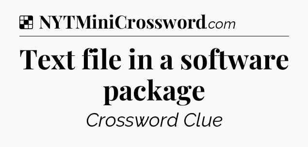 Solution: Text file in a software package - NYT Crossword