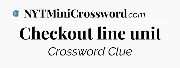 Checkout line unit Crossword Clue