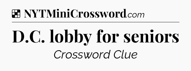 Solution: D.C. lobby for seniors - NYT Crossword