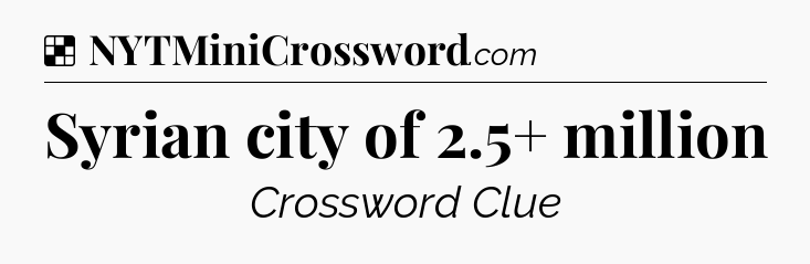 Solution: Syrian city of 2.5+ million - NYT Crossword