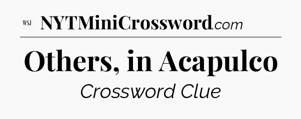 Others, in Acapulco - WSJ Crossword